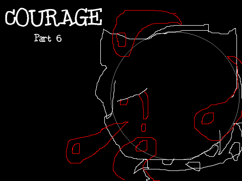 •Courage• •Part 6•