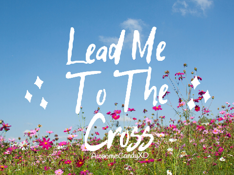Lead Me To The Cross [Second most views!]