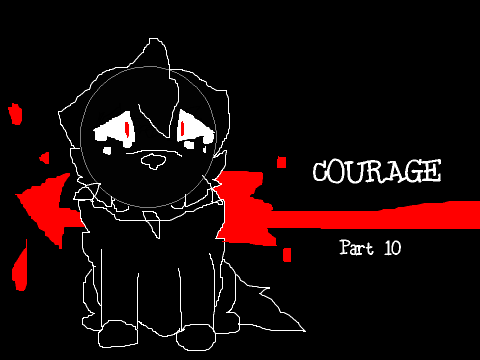 •Courage• •Part 10•
