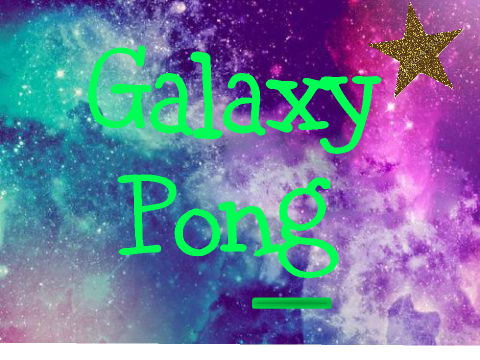 ~Galaxy Pong~