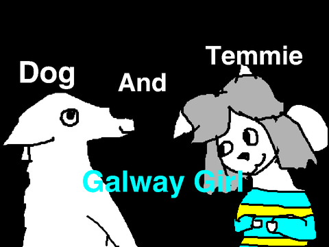 Doggo and Temmie Galway girl (OLD)