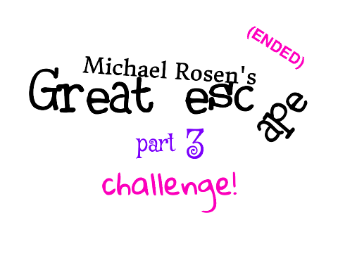 (ENDED) Michael Rosen's Great escape part 3 challeng