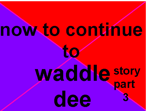 waddle dee story part 3