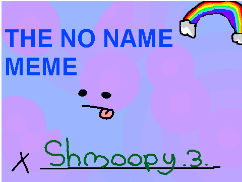 THE NO NAME MEME .3.