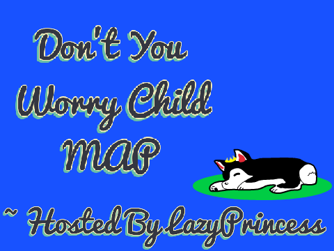 Don't You Worry Child - MAP [CLOSED] 