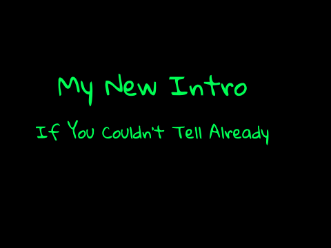 My New Intro.......