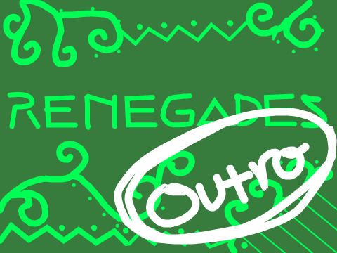 Renegades Outro