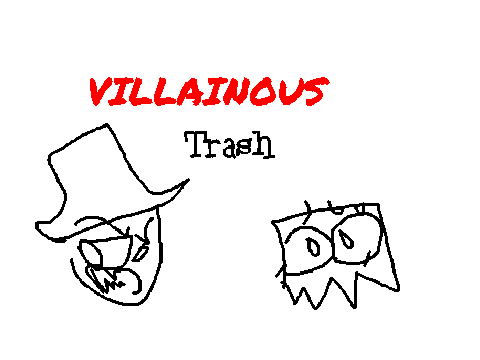 VILLAINOUS TRASH
