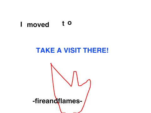 I moved to -fireandflames-