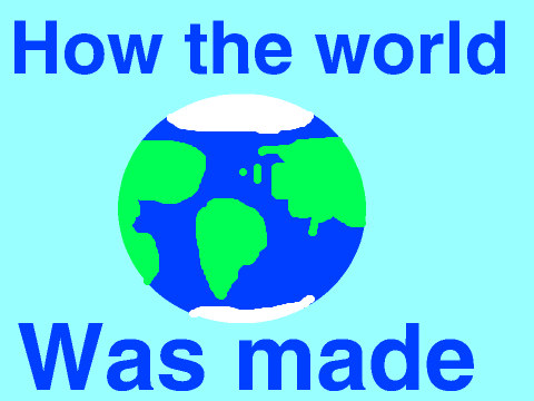 How the world was made