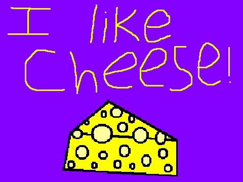 I like cheese!