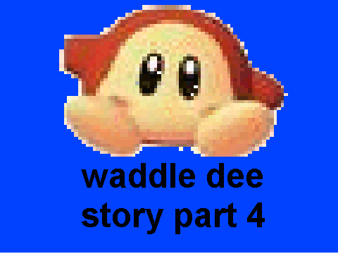 waddle dee story part 4