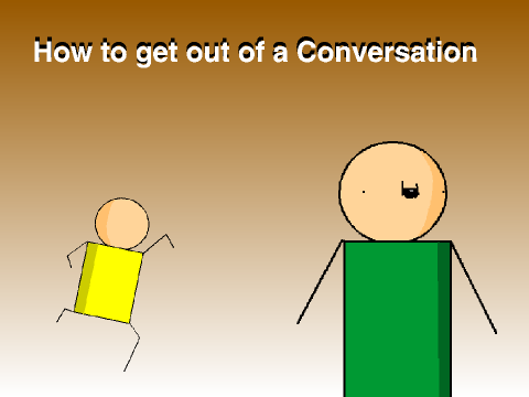 How to get out of a Conversation