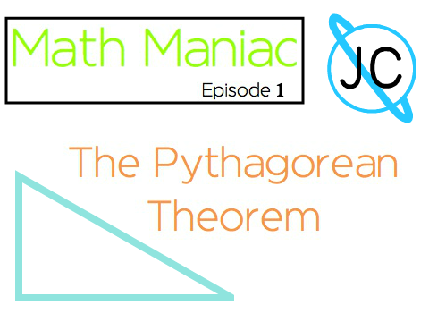 Math Maniac- Episode 1: The Pythagorean Theorem