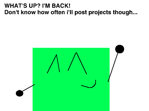 WHATS UP I'M BACK!