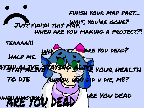 Reason for inactivity: AHHH I'M SO SORRRY GUYS