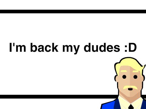 I'm back yeet!!!