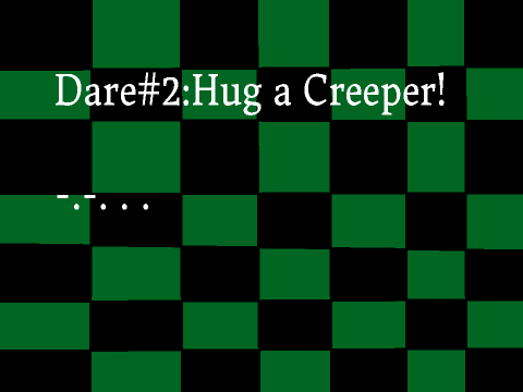 Dare#2: Hug a Creeper XD