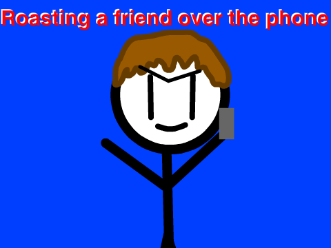Roasting a Friend Over the Phone