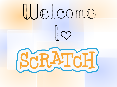 W e l c o m e  t o  S c r a t c h