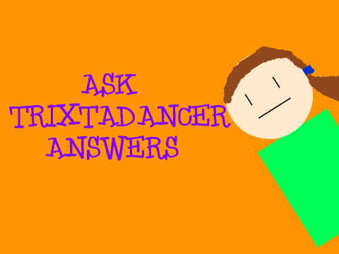 Trixtadancer answers