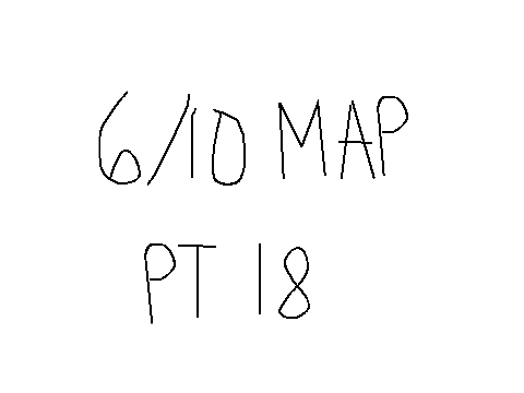 6/10 MAP | Pt. 18