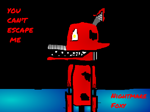 Nightmare Foxy ~ You can't escape Me