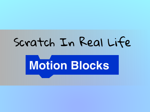 Scratch In Real Life #1: Motion Blocks