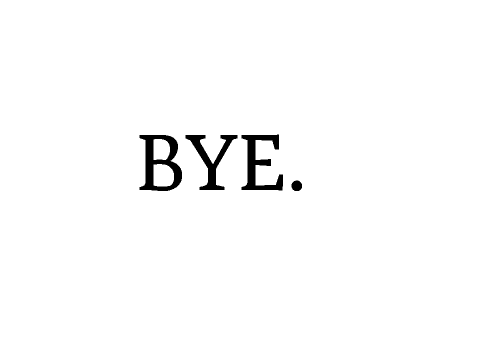 Bye.