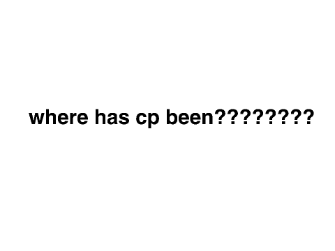 where has cp been????????