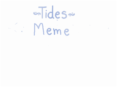 ~Tides~ | Meme