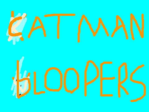 catman bloopers
