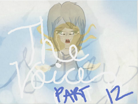 ~ T H E _ V O I C E ~ Part 12