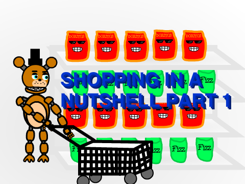 Shopping in a Nutshell Part 1 (Fake Story)