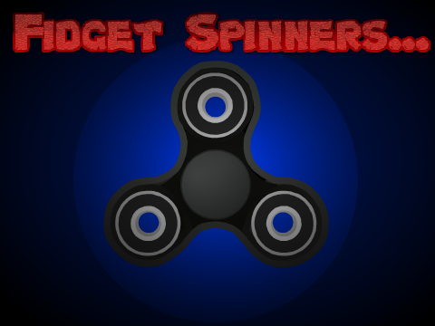 Fidget Spinners...