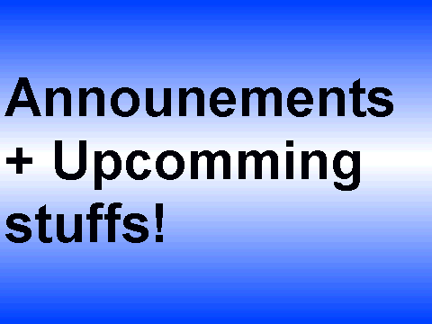 Announcement + Upcoming Stuffs