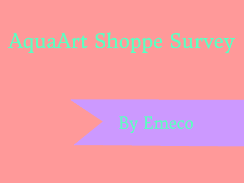 ✧AquaArt Shoppe Survey✧