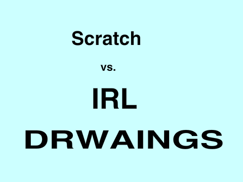 Scratch Drawings Compared to IRL Drawings