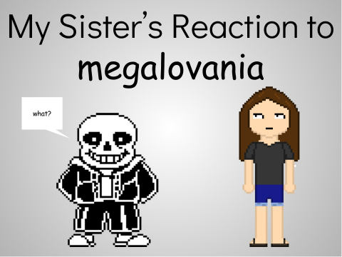 My Sister's Reaction to "Megalovania"