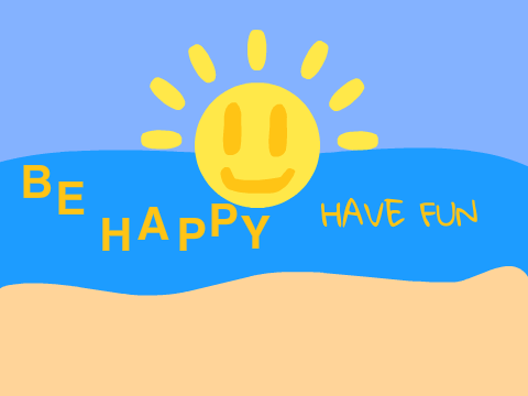 Be happy Have fun