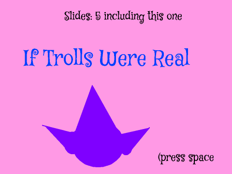 If Trolls Were Real