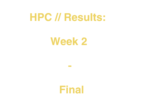 HPC // Results: Week 2 - Final