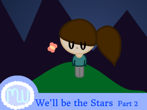 || We'll be the Stars MAP OPEN || Part 2