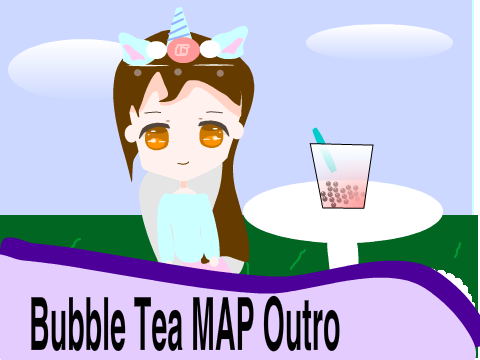Bubble Tea MAP Outro