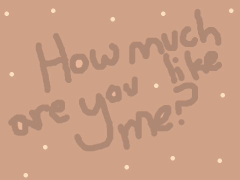 How much are you like me?