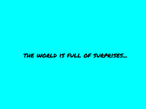 surprises happen