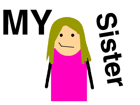 My sister...