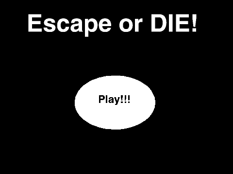 Escape or DIE!