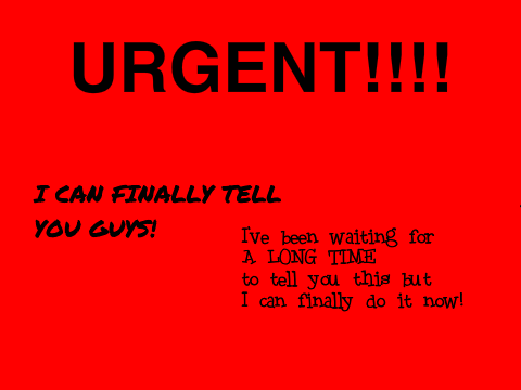 I CAN FINALLY TELL YOU GUYS!