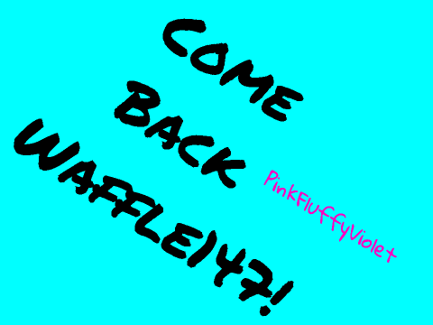 Sign if you want Waffle147 to come back!